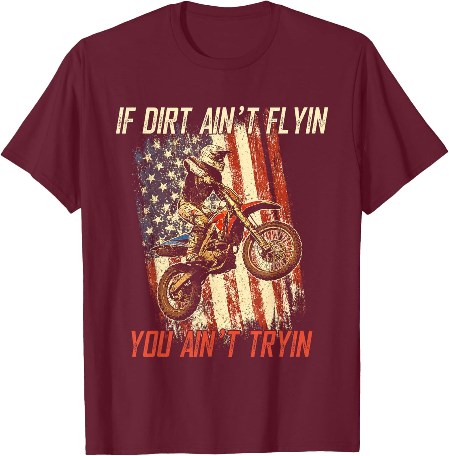 If Dirt Ain't Flyin You Ain't Tryin Cool Dirtbike American T-Shirt - T-Shirt | Maroon