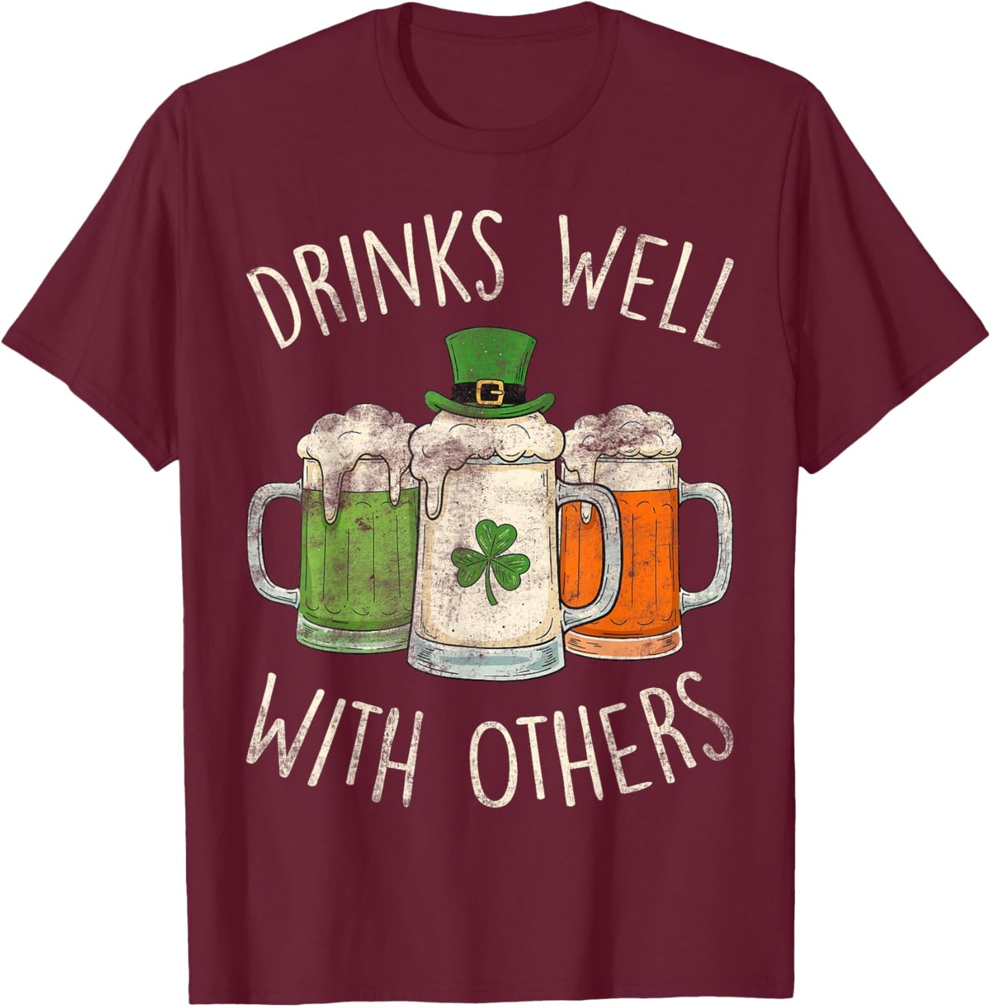 Drinking St. Patrick’s Day Funny Drinks Well with Others T-Shirt - T-Shirt | Maroon