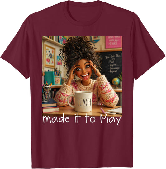 Made It to May Funny Meme End of School Year Teacher Face T-Shirt - T-Shirt | Maroon