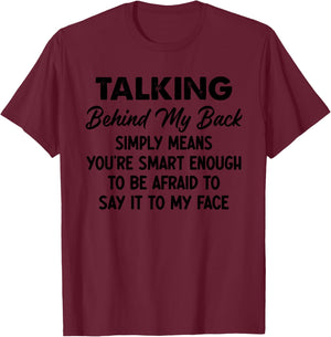 Talking Behind My Back Simply Means You're Smart Enough T-Shirt - T-Shirt | Maroon
