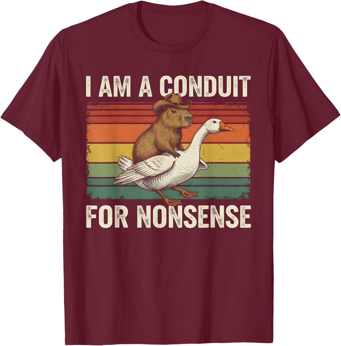 I Am A Conduit for Nonsense Funny Capybara Goose Meme T-Shirt - T-Shirt | Maroon