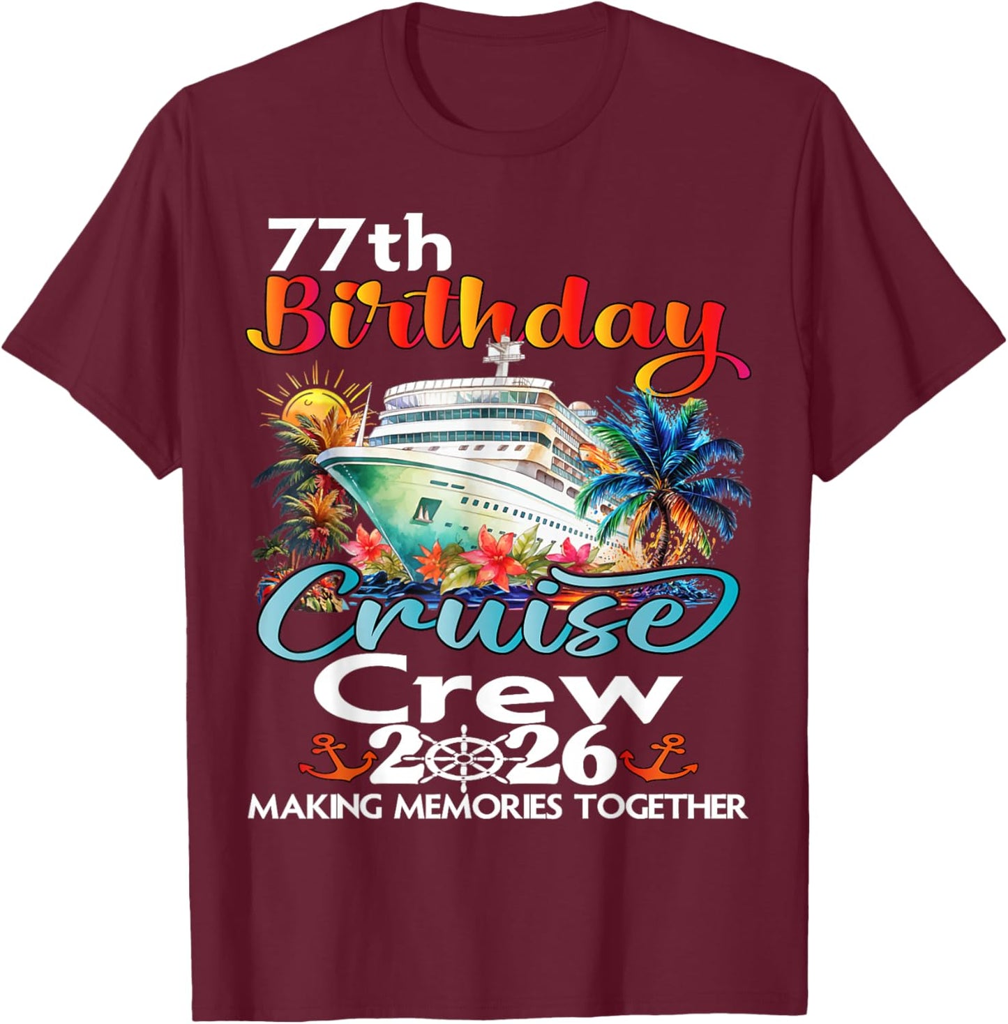 77th Birthday Cruise Crew Friends Family Vacation Matching T-Shirt - T-Shirt | Maroon