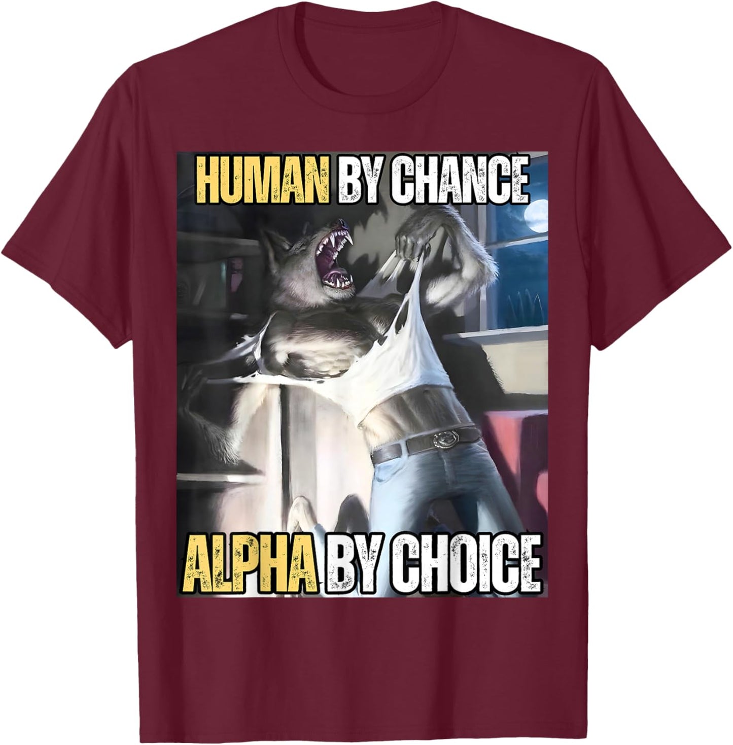 Human by Chance Alpha by Choice Cool Funny Alpha Wolf Meme T-Shirt - T-Shirt | Maroon