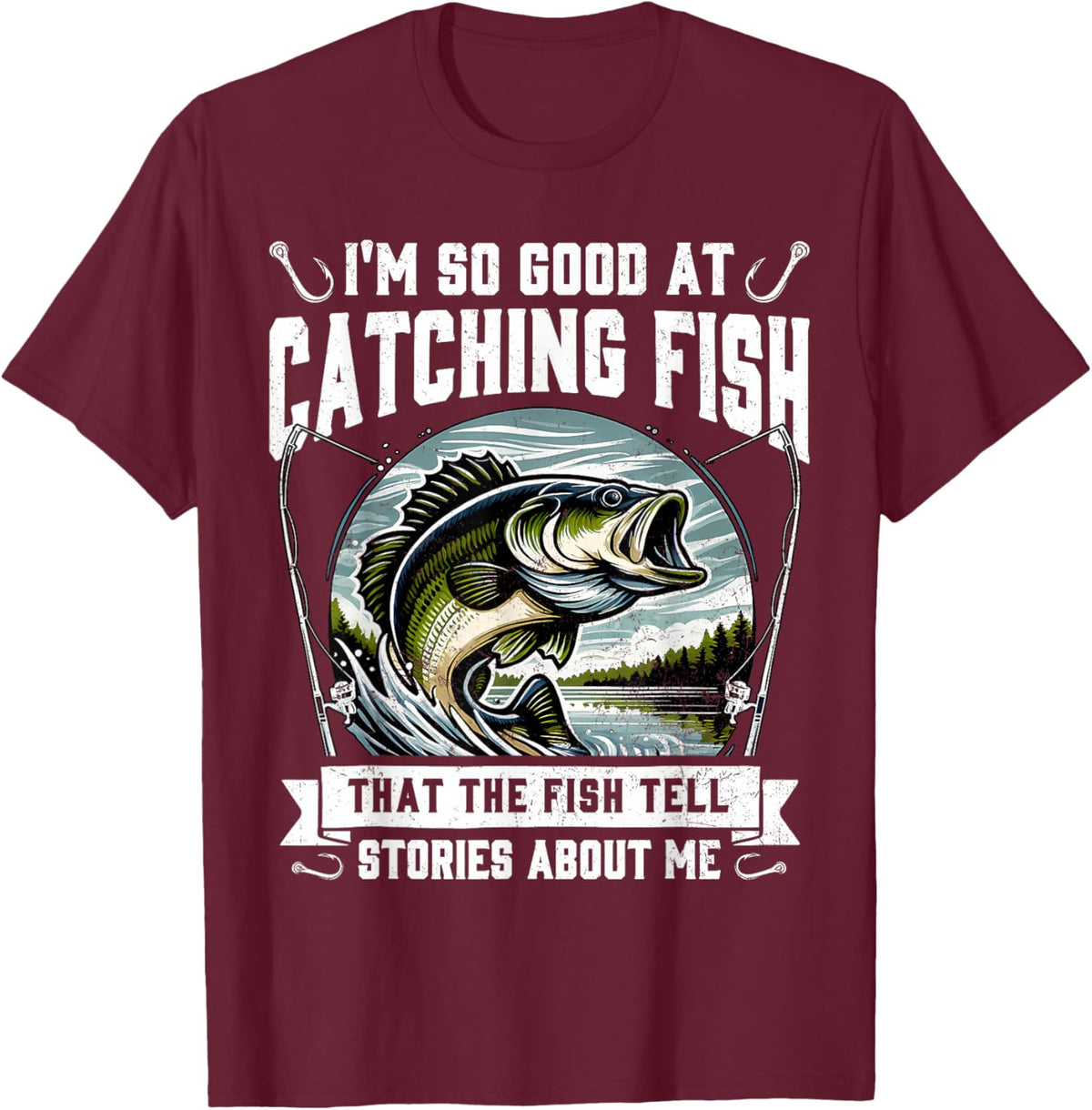 I'm So Good at Catching Fish Design Funny Fishing Fisherman T-Shirt - T-Shirt | Maroon