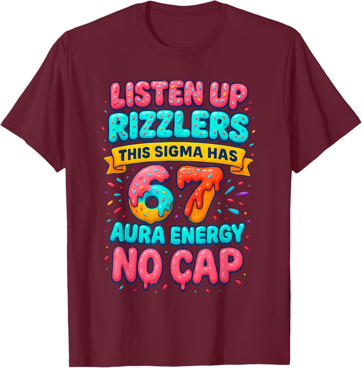 Listen Up Rizzlers 6 7 Aura Energy Six Seven 67 Meme No Cap T-Shirt - T-Shirt | Maroon