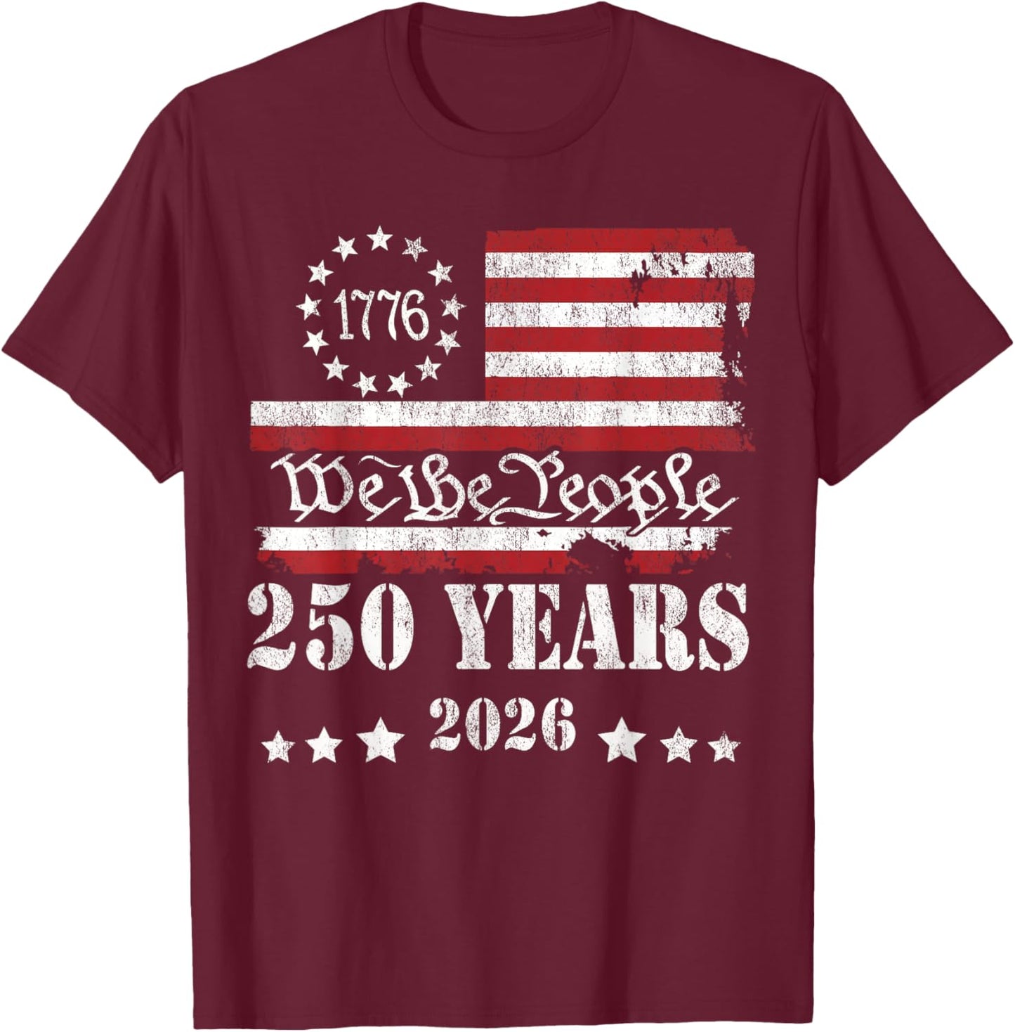 We The People 250 Years 250th 4th July USA 1776 2026 T-Shirt - T-Shirt | Maroon