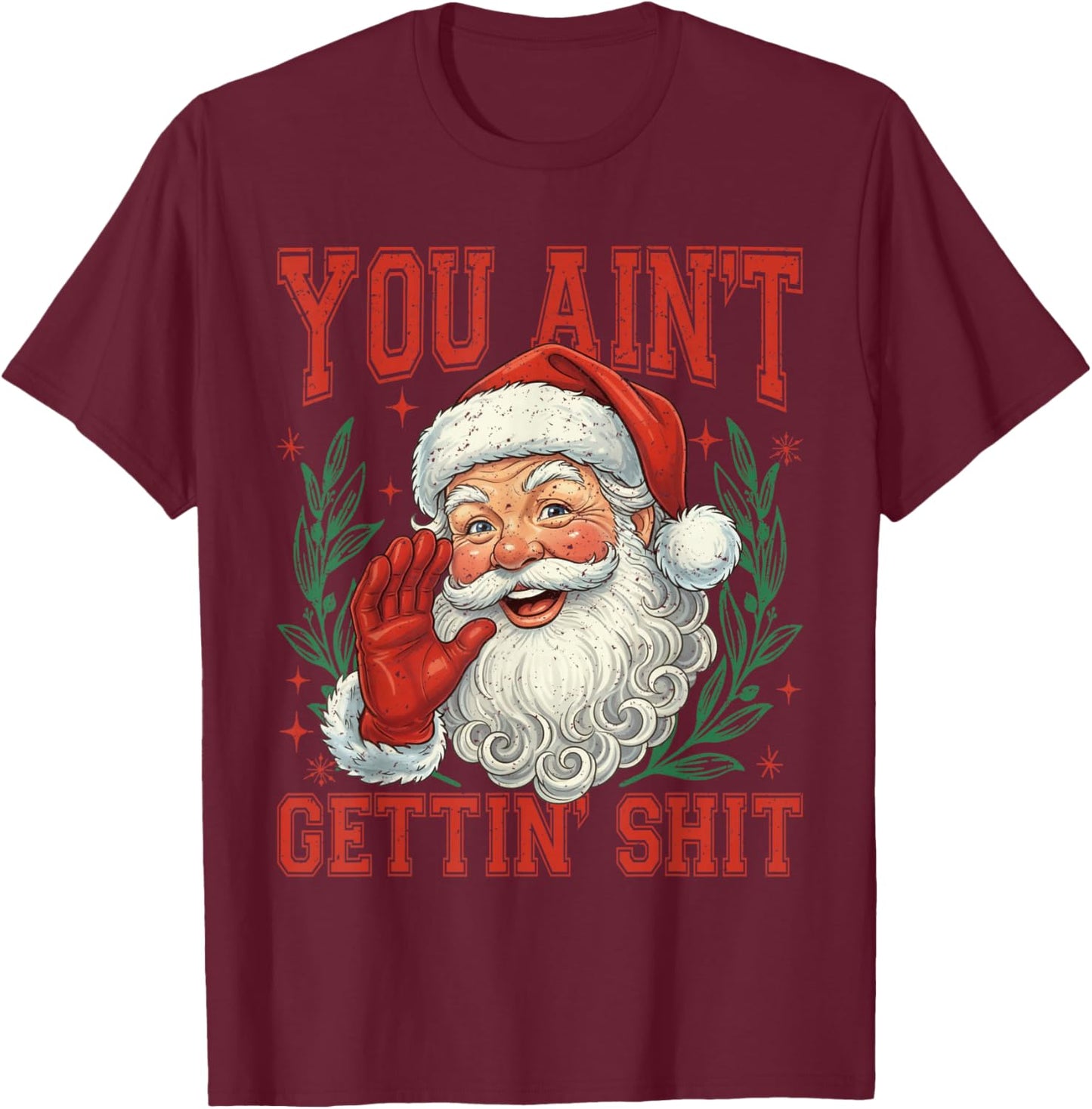 Retro You Ain't Getting Shit Funny Santa Christmas T-Shirt - T-Shirt | Maroon