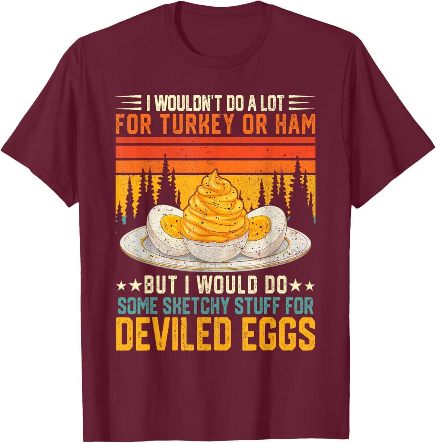 Silly Egg Meme Quote I Wouldn't Do A Lot for Turkey Or Ham T-Shirt - T-Shirt | Maroon