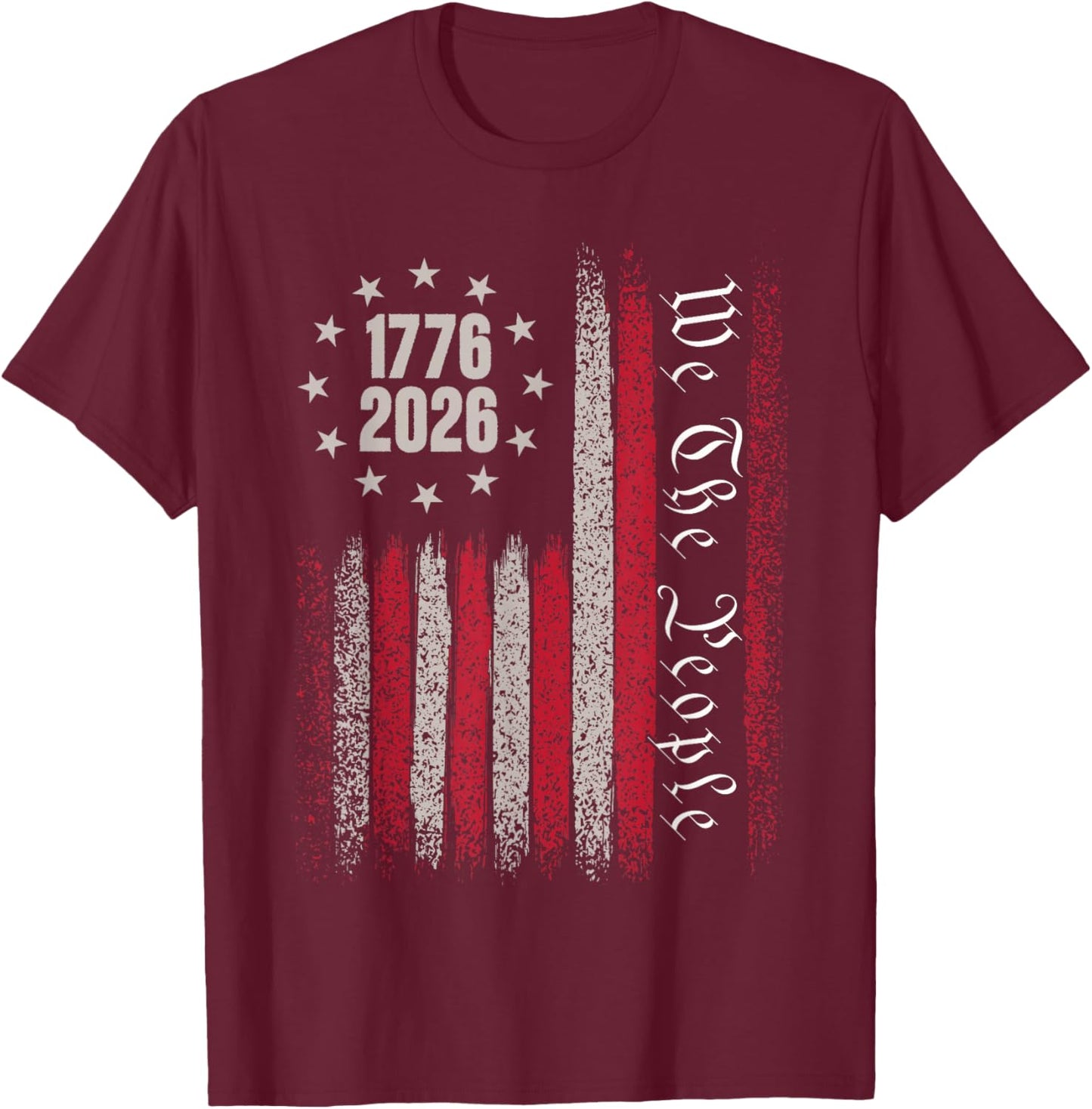 250 Years 1776 2026 250th Birthday USA Flag We The People T-Shirt - T-Shirt | Maroon