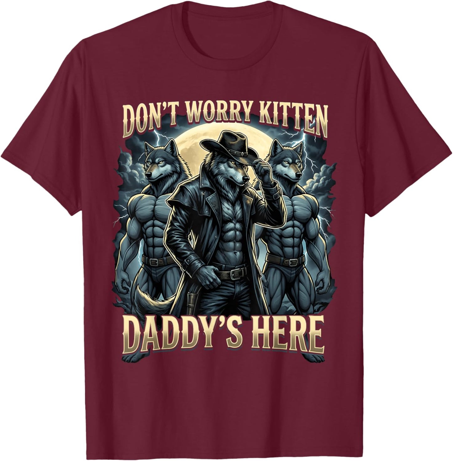 Don't Worry Kitten Daddy's Here Funny Alpha Wolf Meme T-Shirt - T-Shirt | Maroon