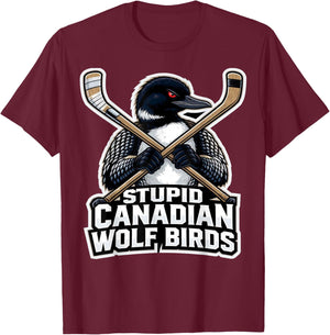 Stupid Canadian Wolf Bird - Hockey T-Shirt - T-Shirt | Maroon