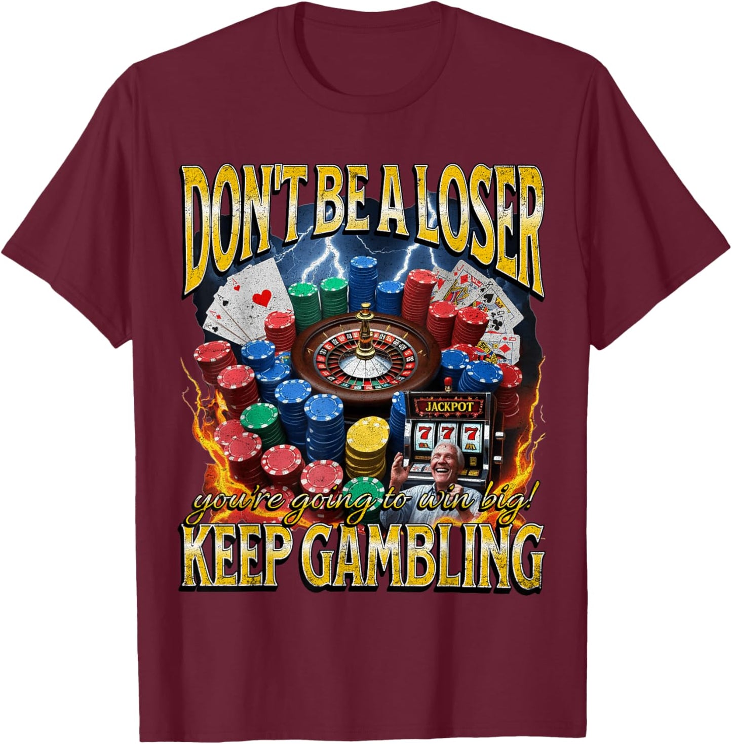 Don’t Be a Loser Keep Gambling Funny Meme Bootleg T-Shirt - T-Shirt | Maroon