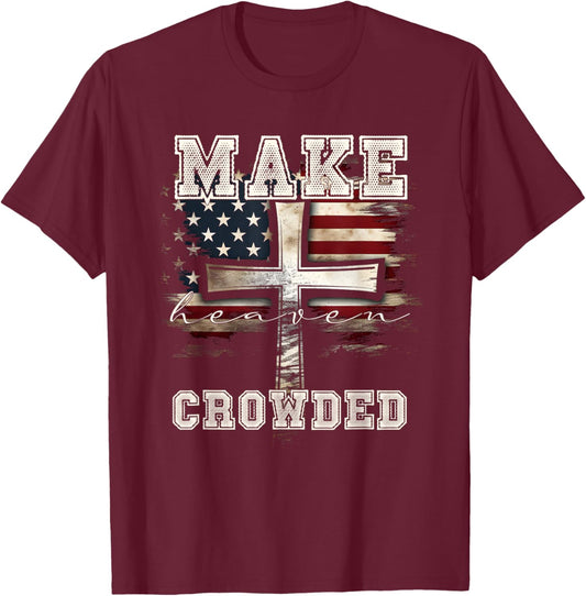 Make Heaven Crowded Cross | American Flag Christian Faith T-Shirt - T-Shirt | Maroon