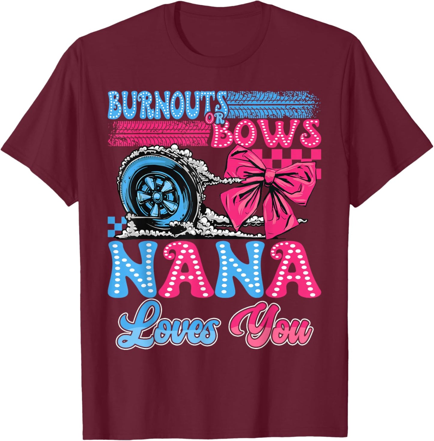 Burnouts or Bows Nana Loves You Gender Reveal Party T-Shirt - T-Shirt | Maroon