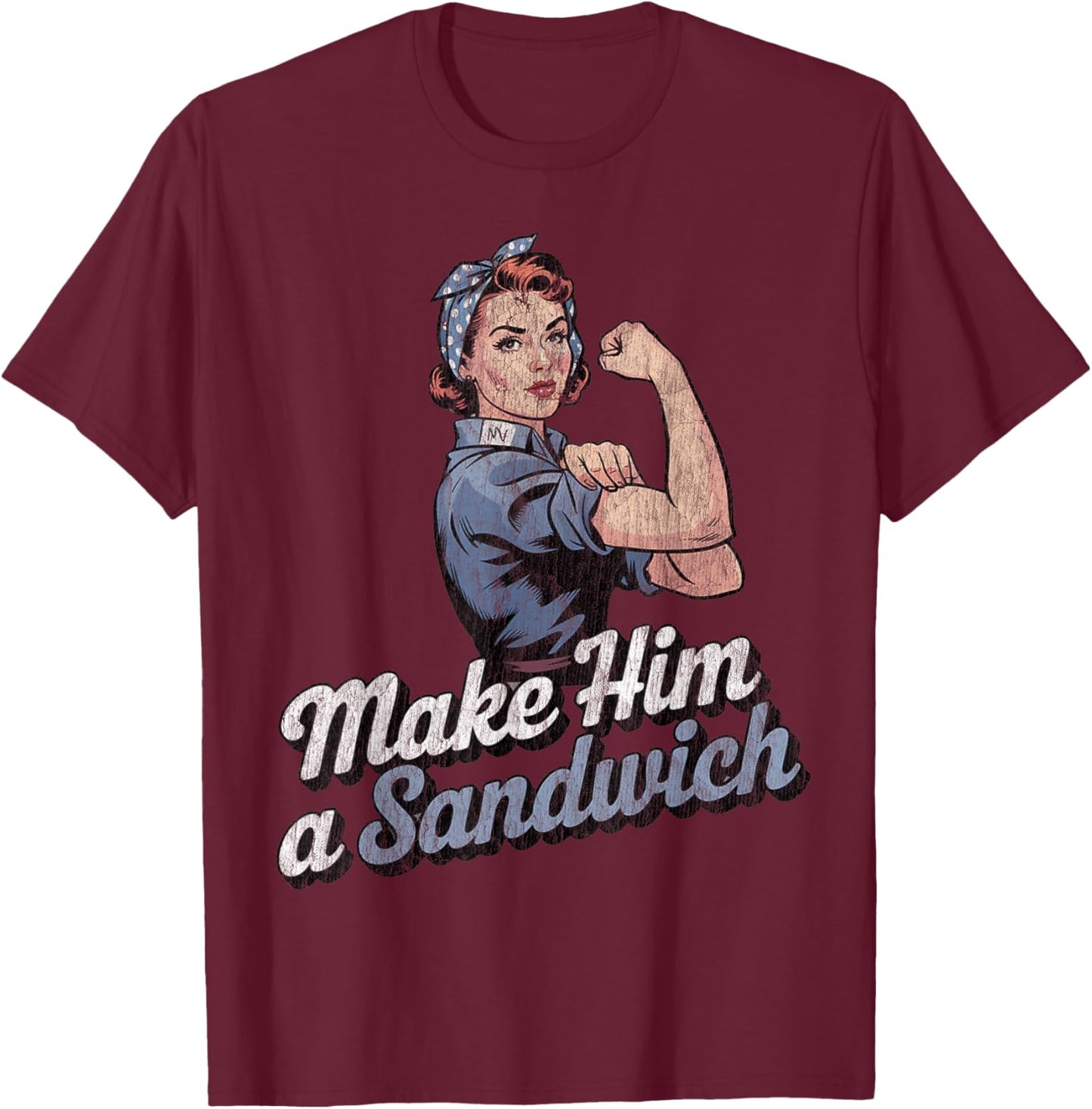 Make Him a Sandwich Strong Women Wife Family Retro T-Shirt - T-Shirt | Maroon