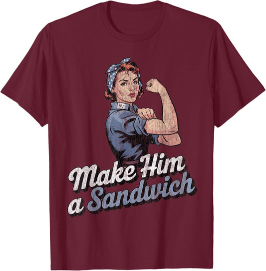 Make Him a Sandwich Strong Women Wife Family Retro T-Shirt - T-Shirt | Maroon