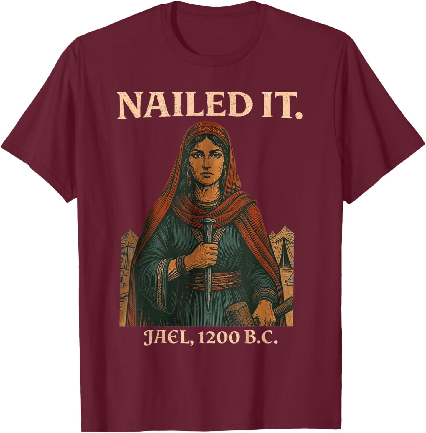 Nailed It Jael 1200 Bc, Bible Story T-Shirt - T-Shirt | Maroon