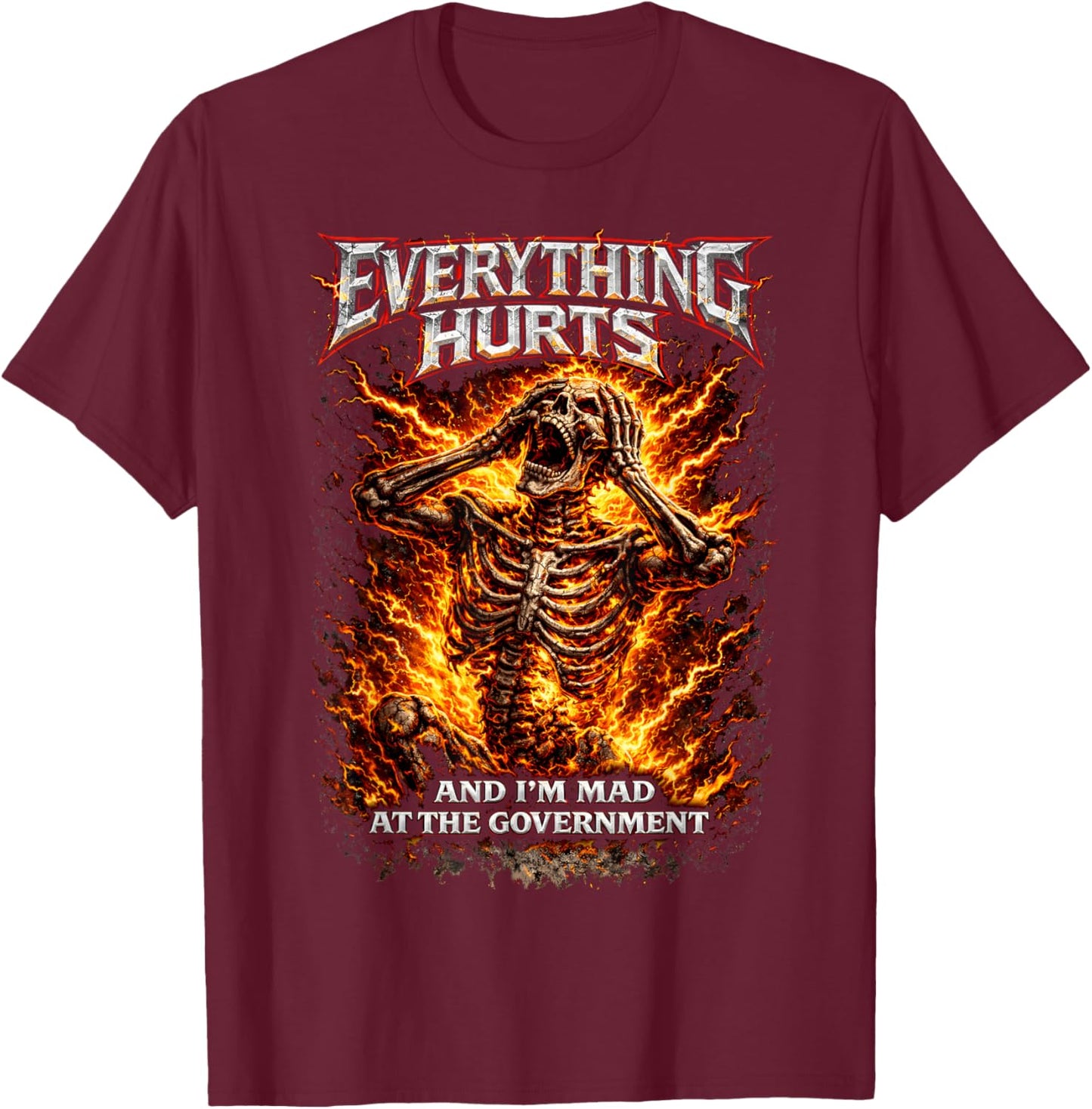 Everything Hurts and I'm Mad at The Government Skeleton Meme T-Shirt - T-Shirt | Maroon