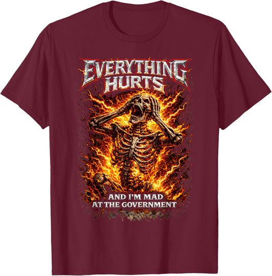 Everything Hurts and I'm Mad at The Government Skeleton Meme T-Shirt - T-Shirt | Maroon