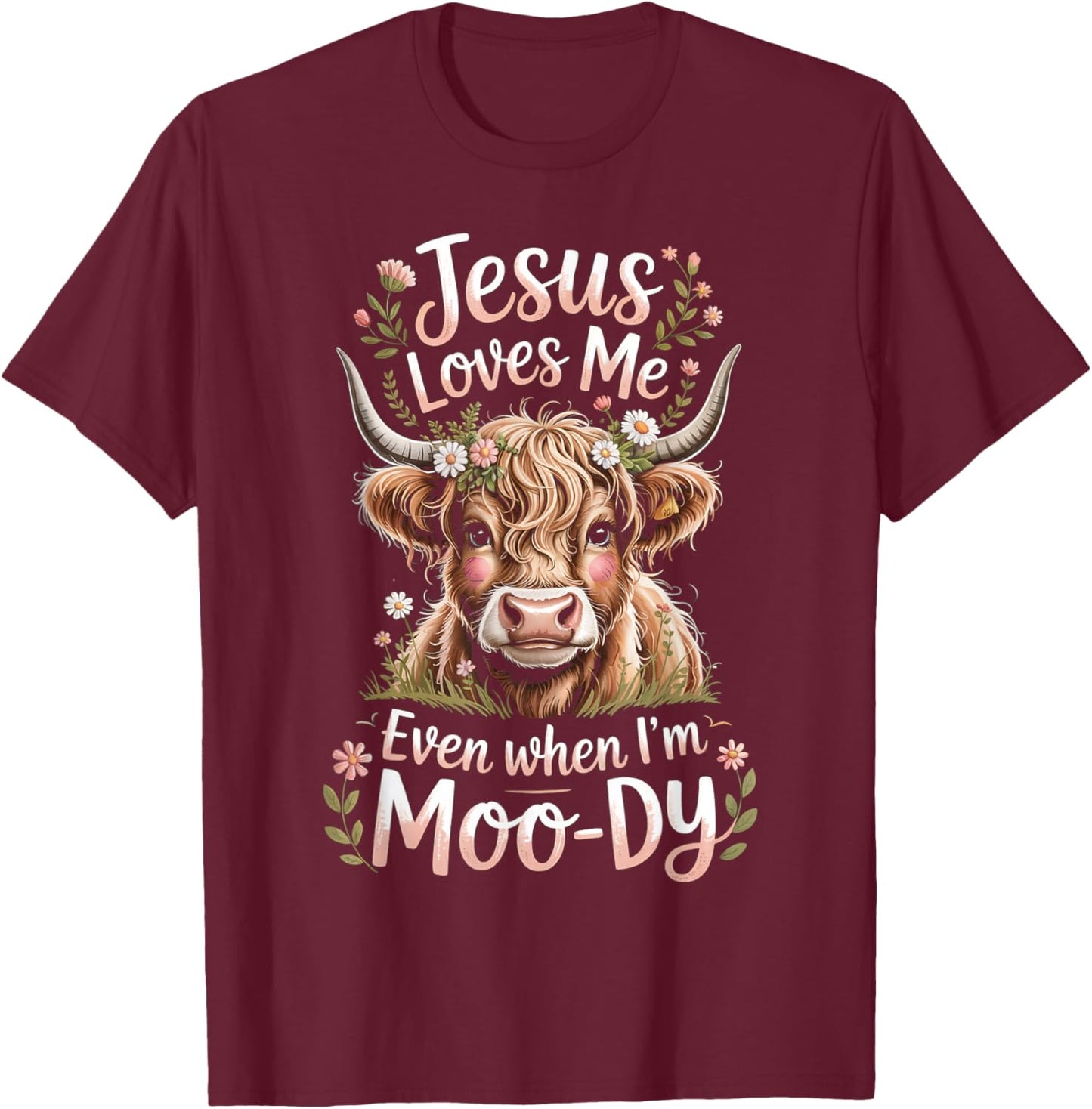 Jesus Loves Me Even When I'm Moody Floral Highland Cow T-Shirt - T-Shirt | Maroon