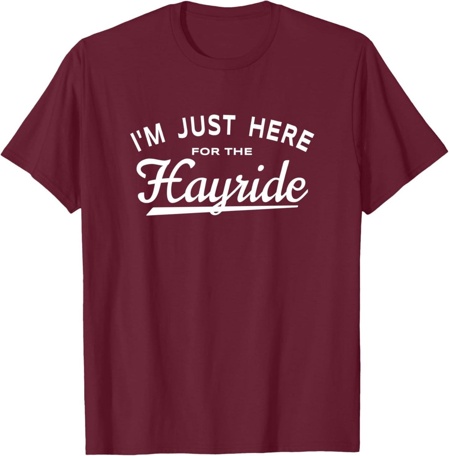 Hayride Lover Saying - I'm Just Here For The Hayride T-Shirt - T-Shirt | Maroon