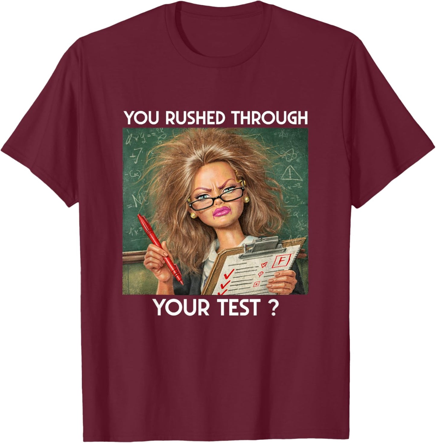Teacher-You Rushed Through Your Test Day Meme Teacher Face T-Shirt - T-Shirt | Maroon