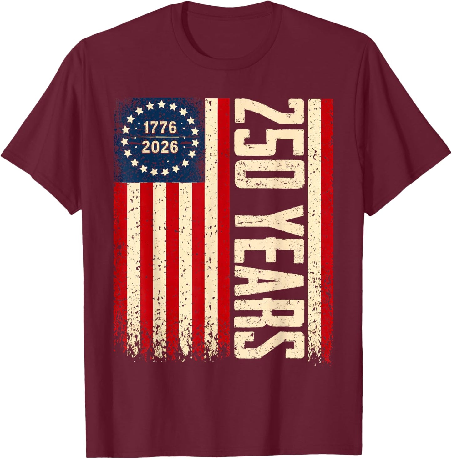 Flag Vintage 250 Years American 1776 2026 250th USA Birthday T-Shirt - T-Shirt | Maroon