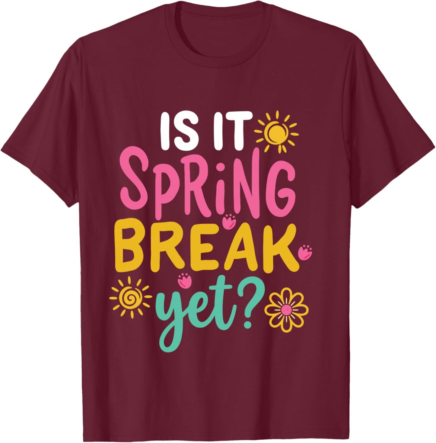 is It Spring Break Yet Funny Summrer Vacation Teacher T-Shirt - T-Shirt | Maroon