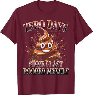 0 Days Since I Last Pooped Myself Funny Adult Humor Y2K Meme T-Shirt - T-Shirt | Maroon