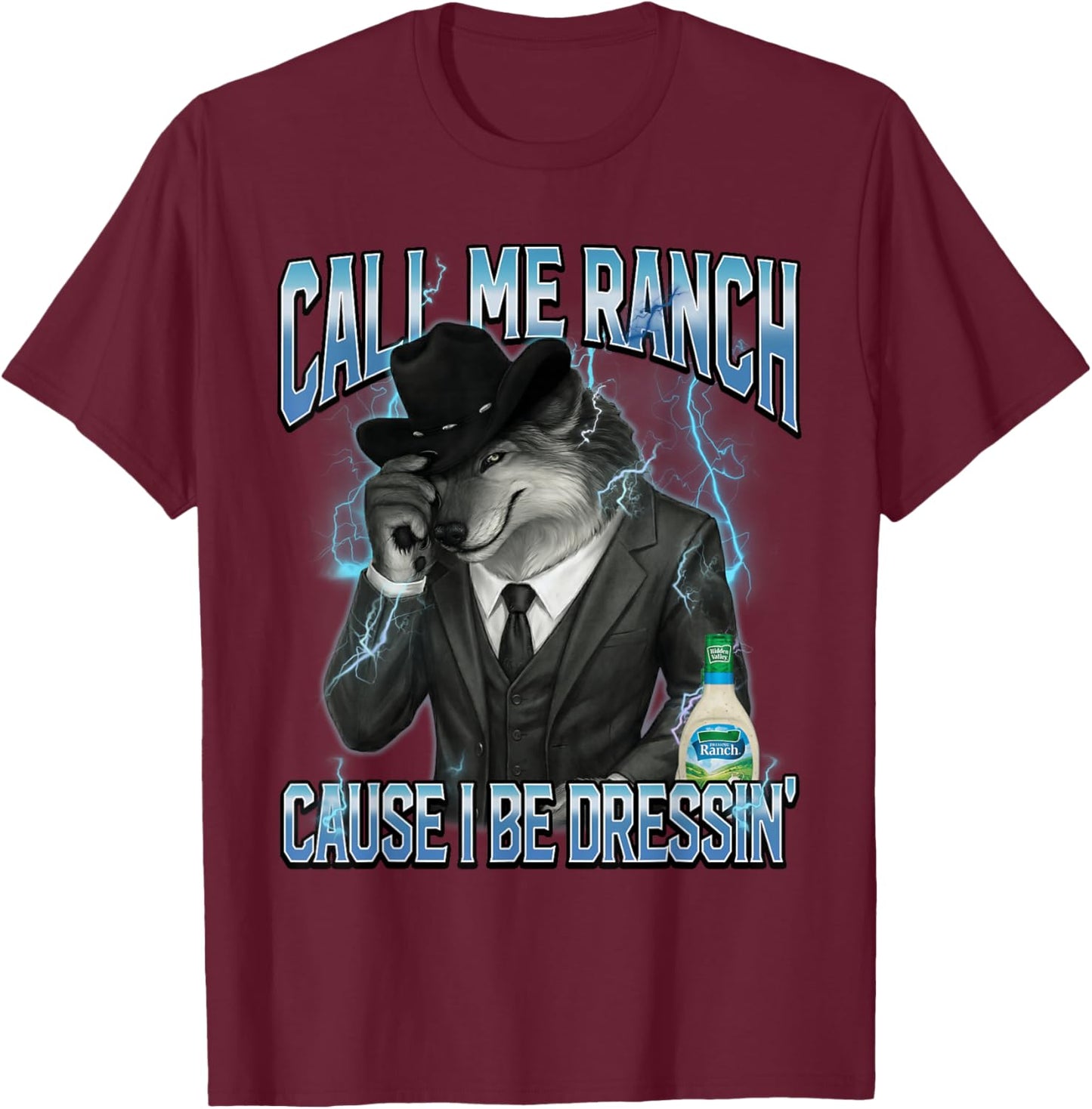 Call Me Ranch Cause I Be Dressing Alpha Wolf Meme Funny T-Shirt - T-Shirt | Maroon
