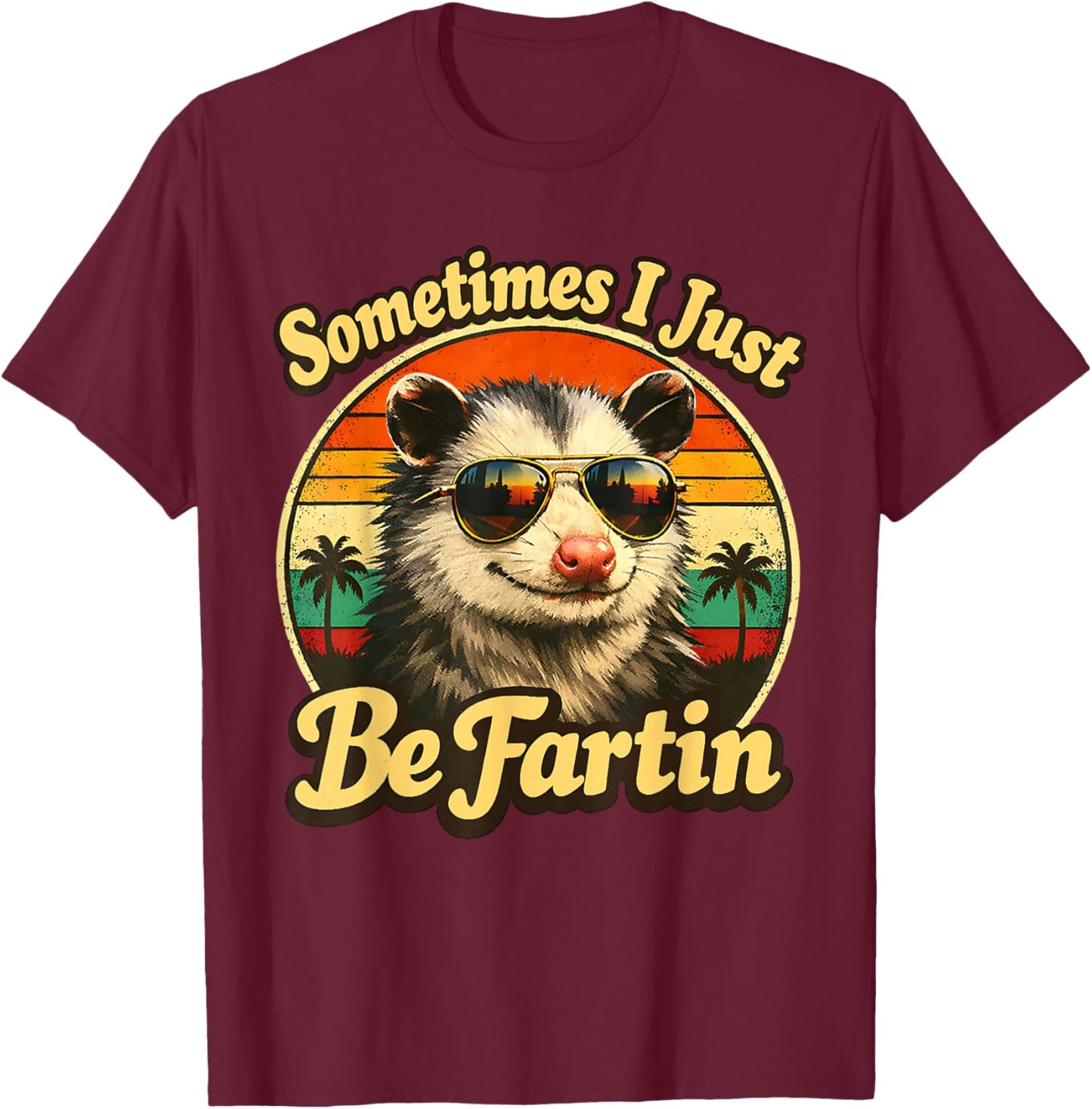 Sometimes I Just Be Fartin Opossum Funny Adult Humor T-Shirt - T-Shirt | Maroon