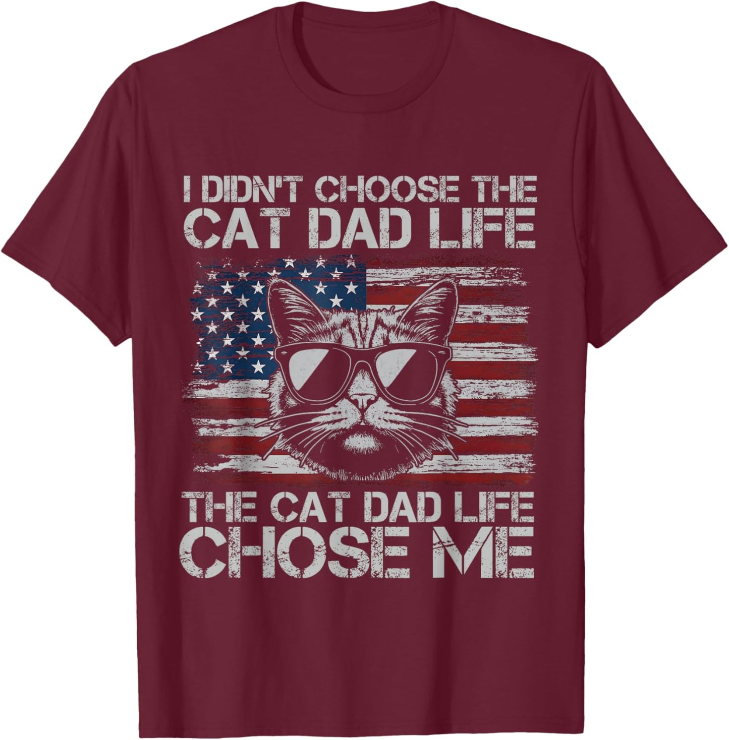 I Didn't Choose The Cat Dad Life The Cat Life Chose Me T-Shirt - T-Shirt | Maroon