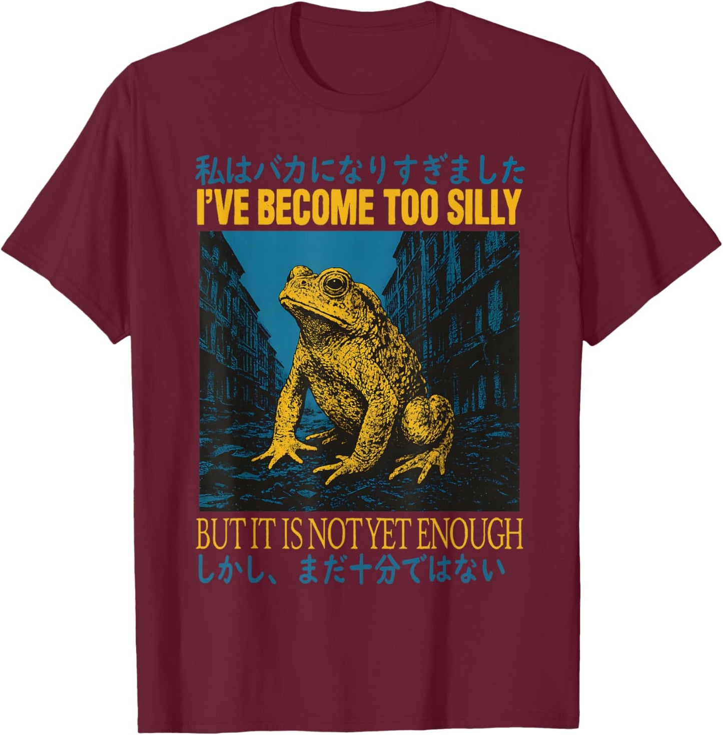 I've Become Too Silly But It is Not Yet Enough Frog Japanese T-Shirt - T-Shirt | Maroon