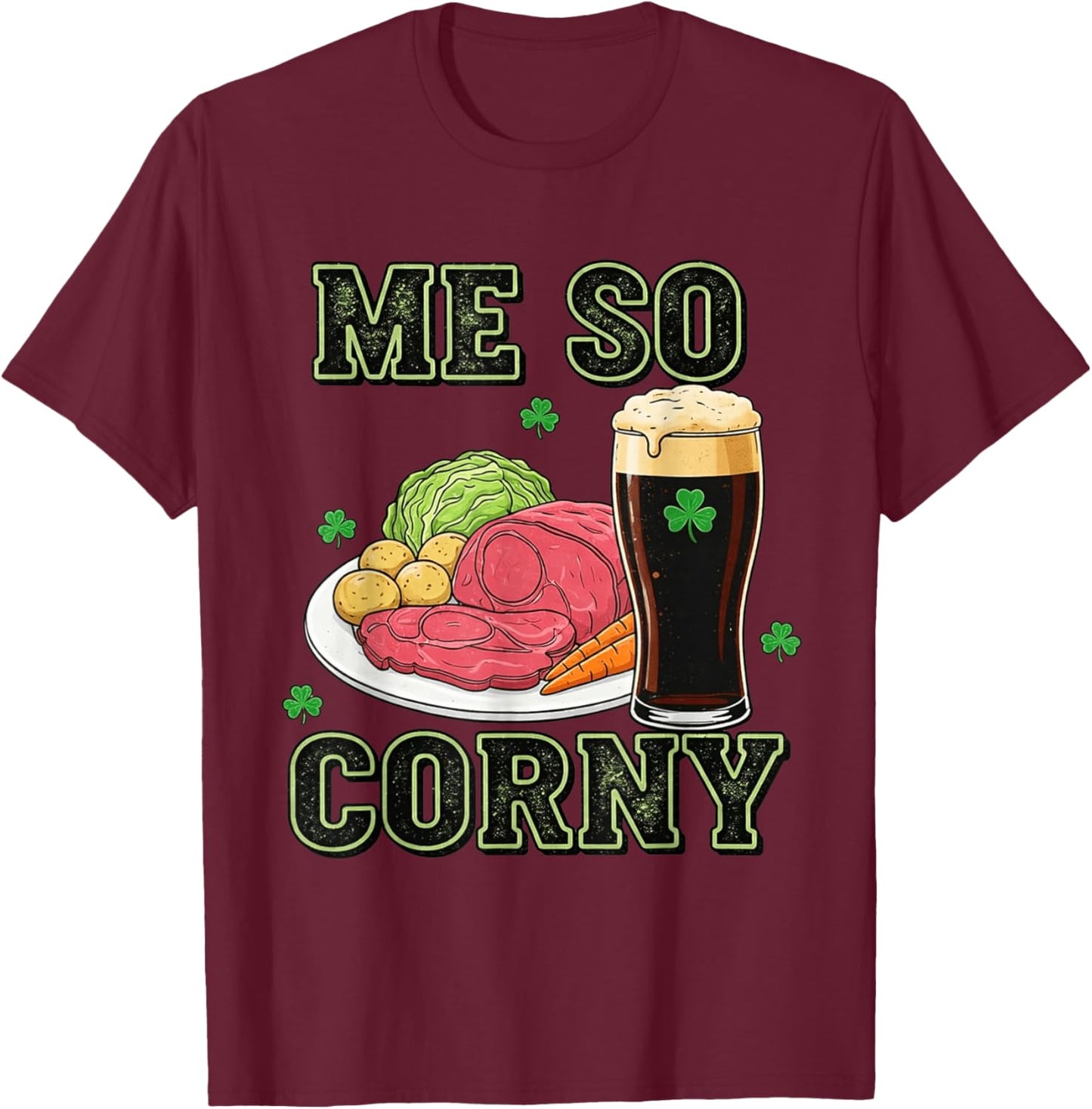 Me So Corny Funny St Patrick's Day T-Shirt - T-Shirt | Maroon