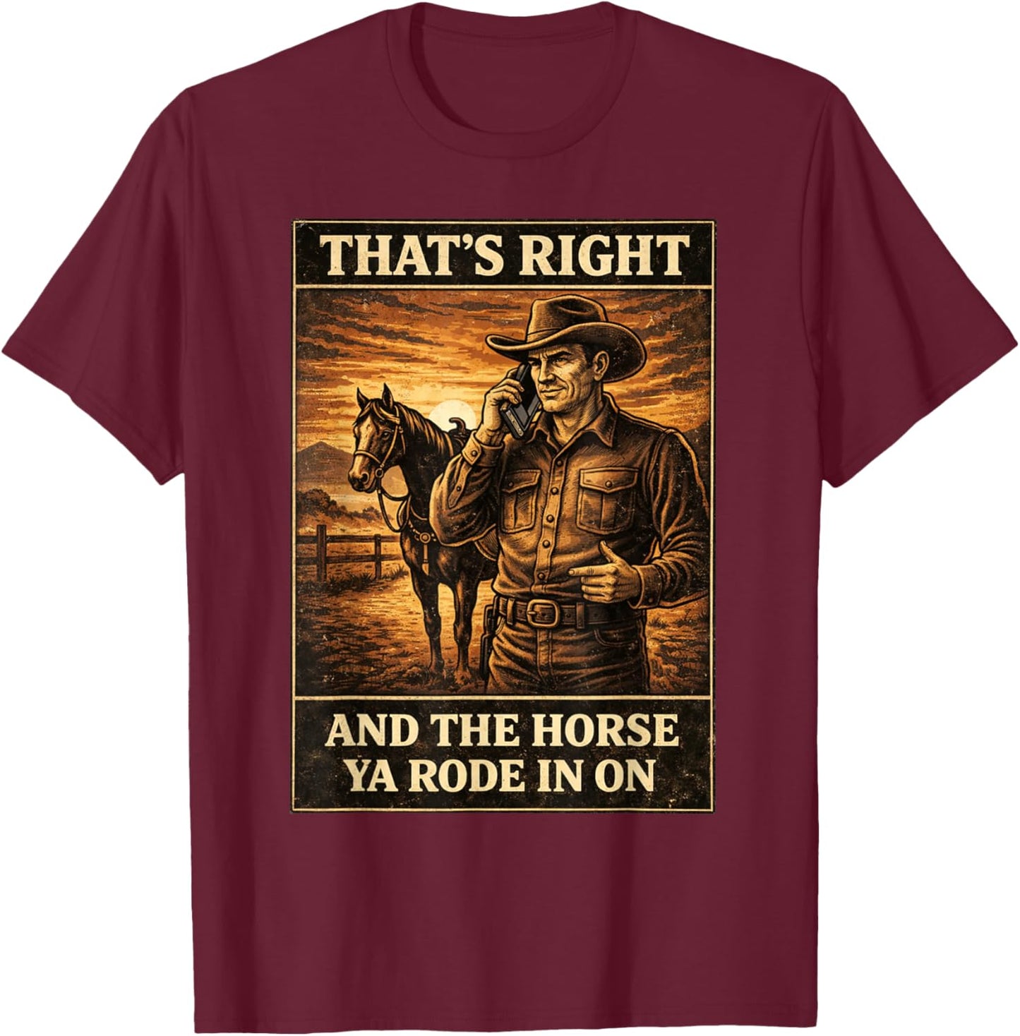 Yes That's Correct and The Horse You Rode in On Retro T-Shirt - T-Shirt | Maroon