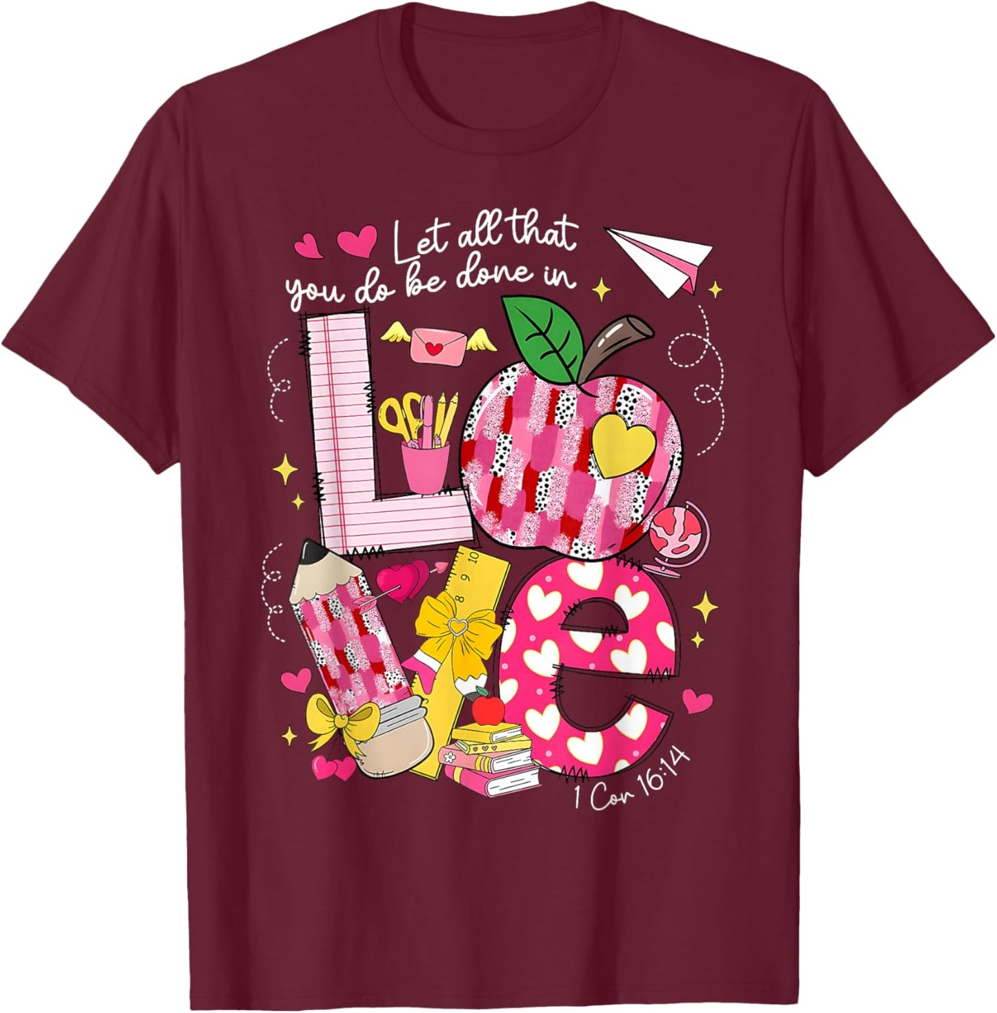 Let All That You Do Done in Love Valentine Christian Teacher T-Shirt - T-Shirt | Maroon