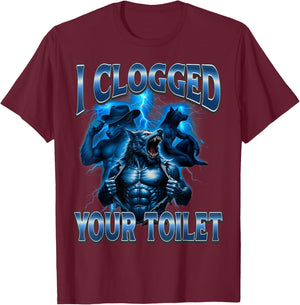 I Clogged Your Toilet Funny Alpha Wolf Meme Stupid Brainrot T-Shirt - T-Shirt | Maroon