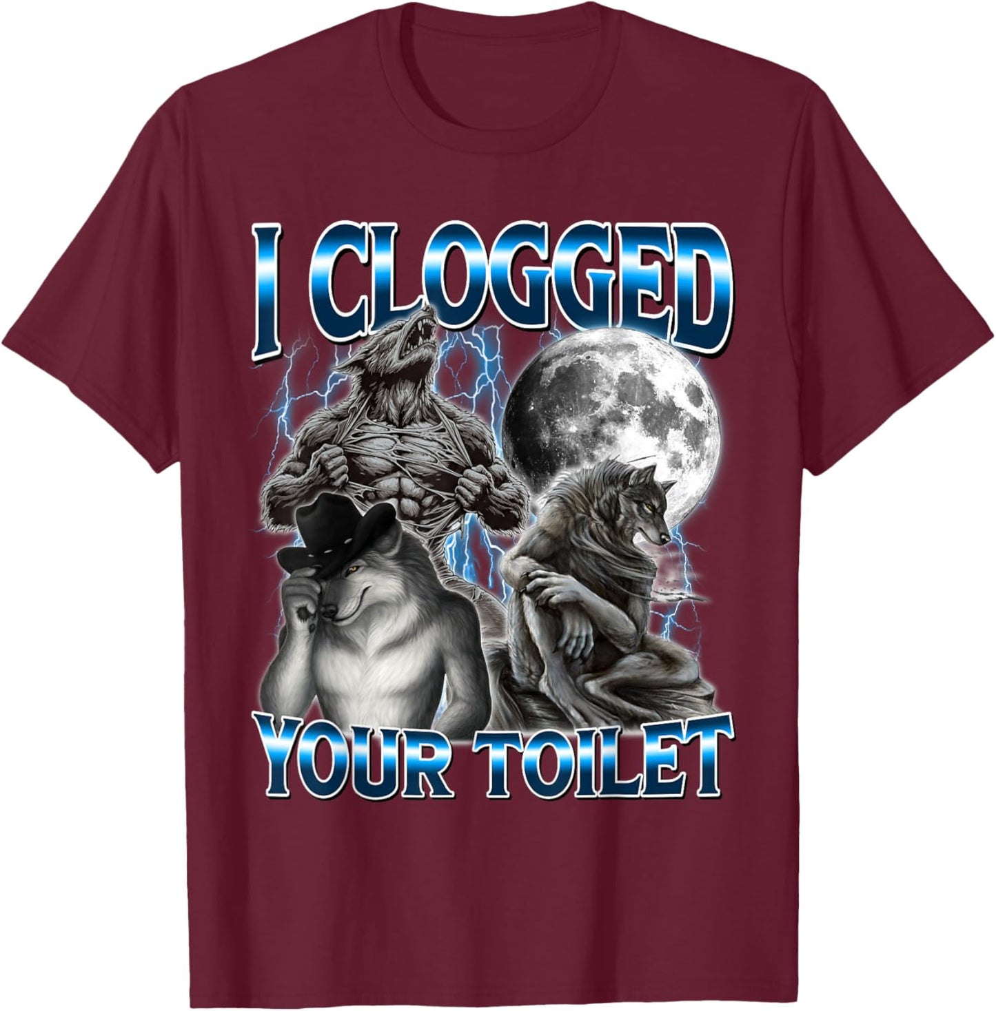 Funny I Clogged Your Toilet Alpha Wolf Meme Brainrot T-Shirt - T-Shirt | Maroon