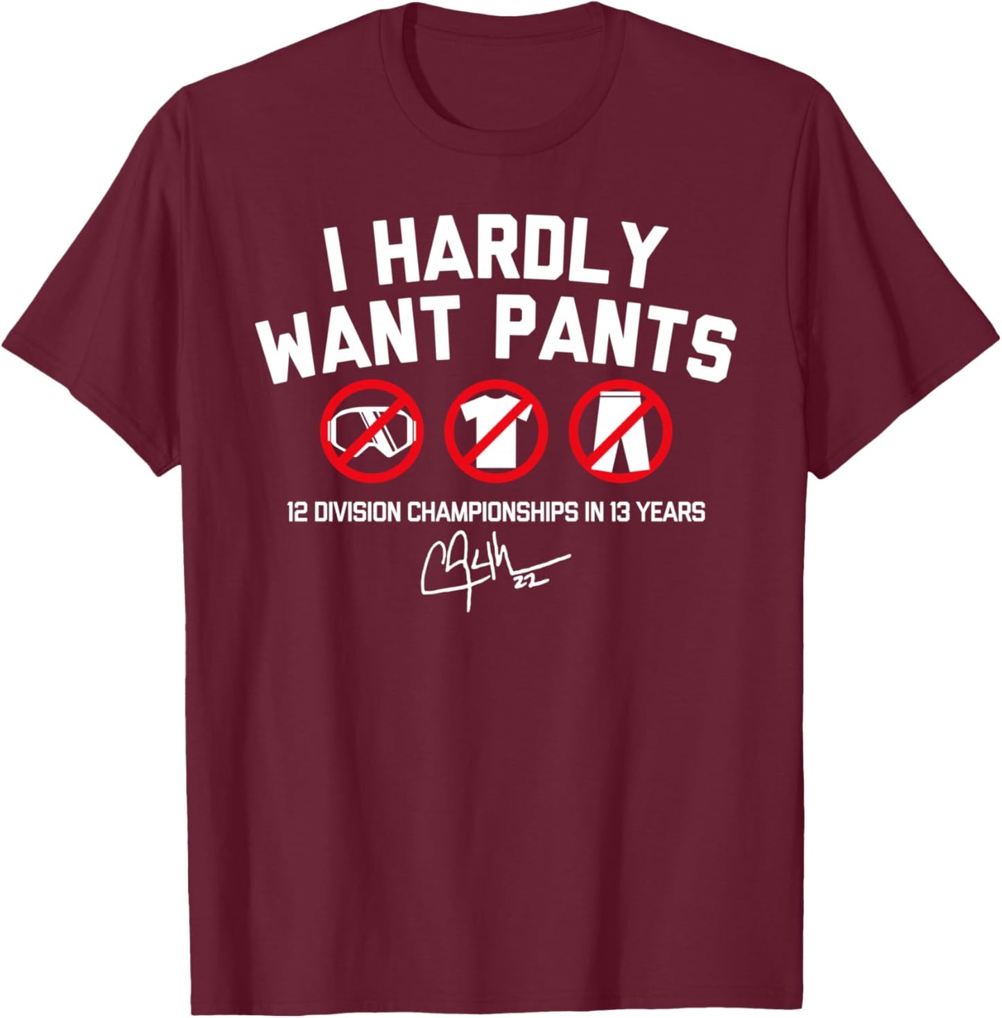 I Hardly Want Pants T-Shirt - T-Shirt | Maroon