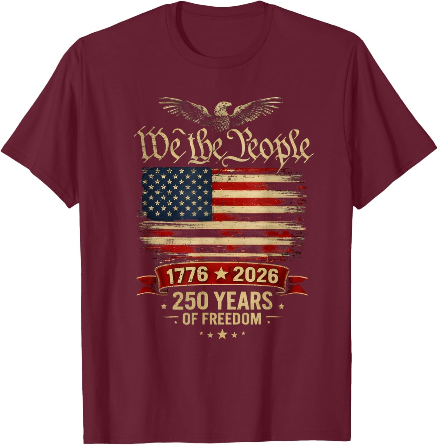We The People 250 Years of Freedom Patriotic 1776-2026 T-Shirt - T-Shirt | Maroon