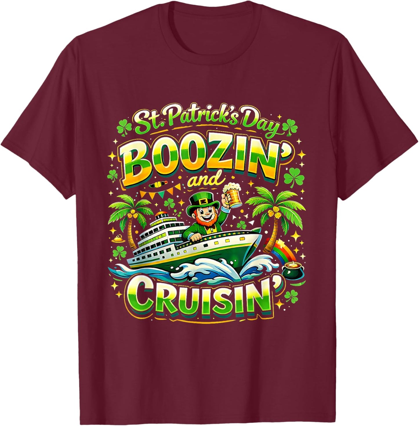 St Patricks Day Boozin and Cruisin Party Vibes T-Shirt - T-Shirt | Maroon