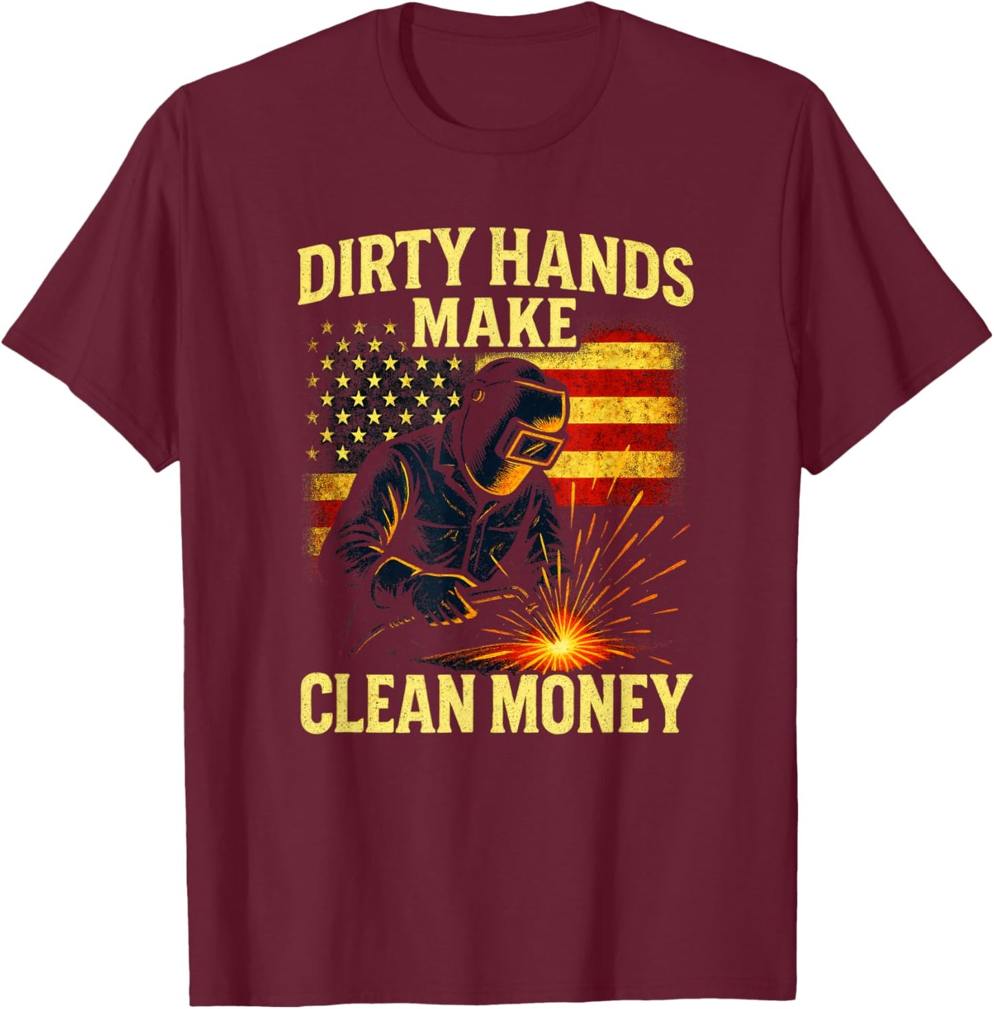 Dirty Hands Make - Patriotic Welding Art T-Shirt - T-Shirt | Maroon