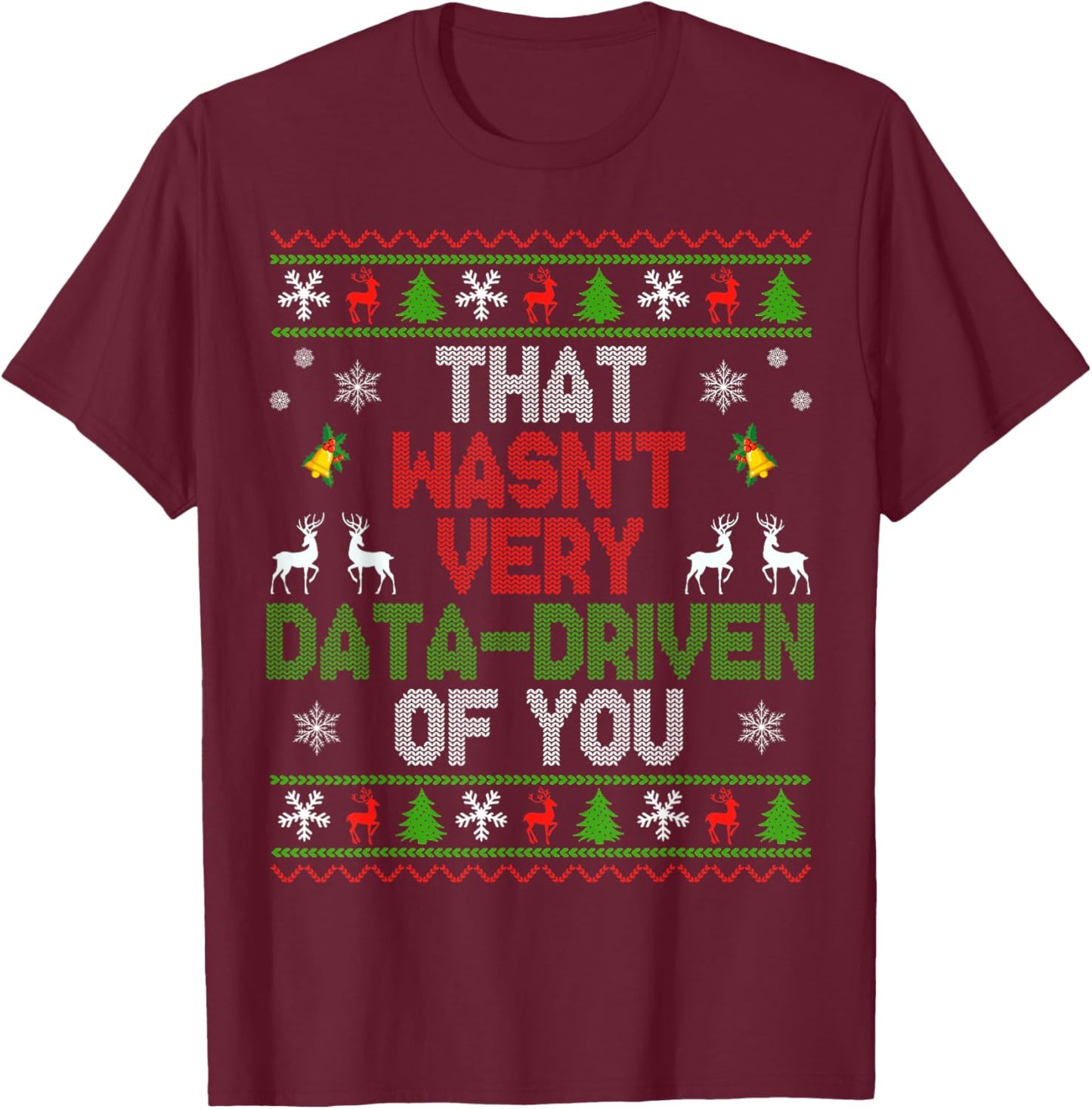 That Wasn't Very Data Driven of You Ugly Christmas Sweater T-Shirt - T-Shirt | Maroon