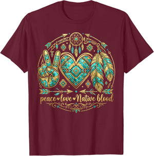 Indigenous People Native Powwows Peace Love Native Blood T-Shirt - T-Shirt | Maroon