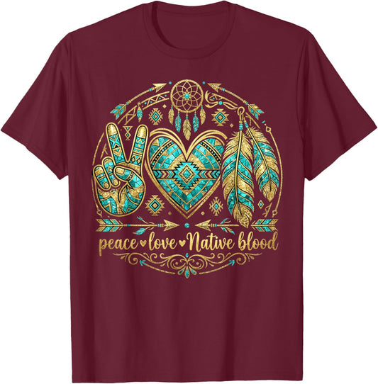 Indigenous People Native Powwows Peace Love Native Blood T-Shirt - T-Shirt | Maroon