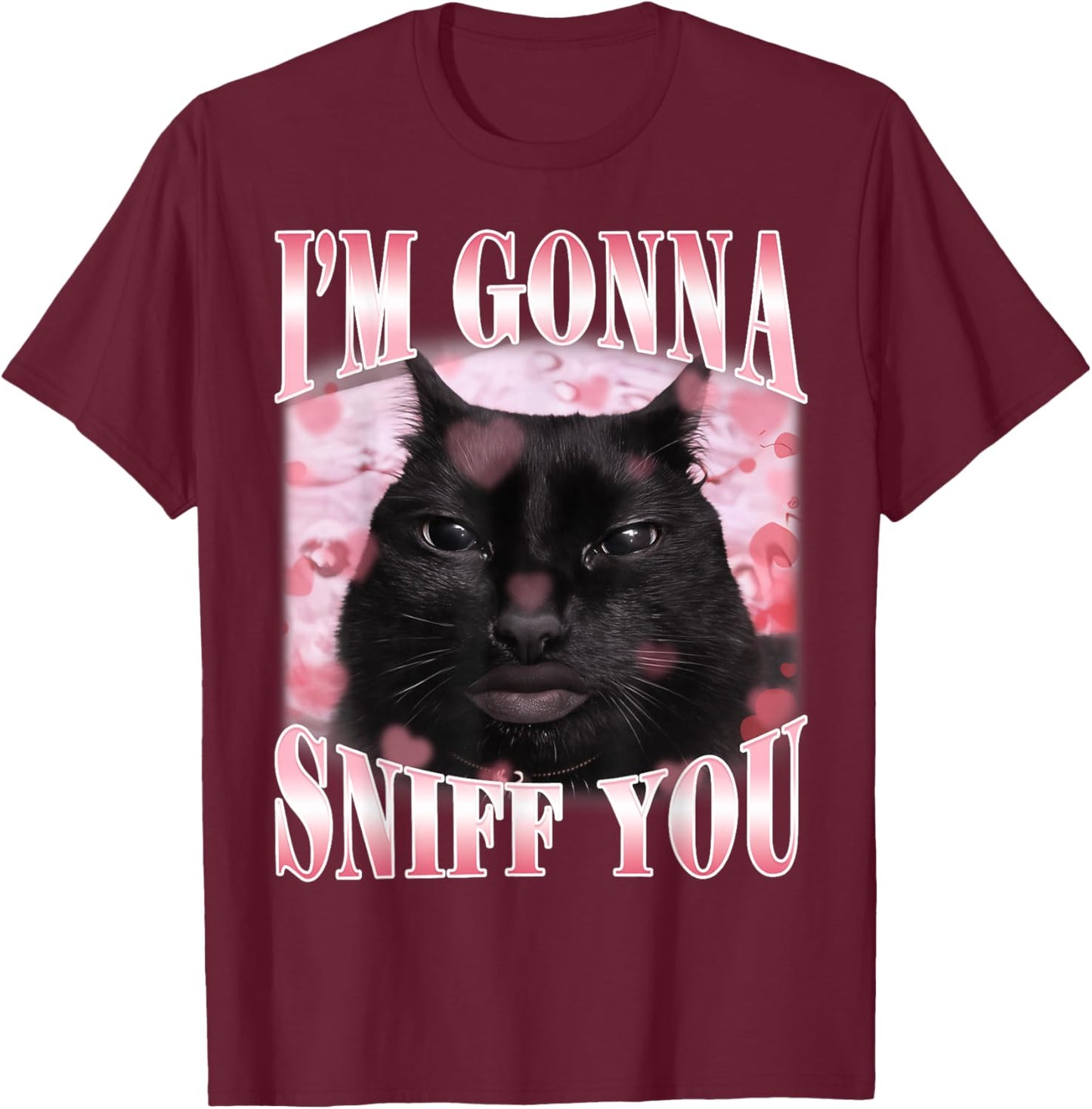 I'm Gonna Sniff You Funny Brainrot Stupid Cat Meme Graphic T-Shirt - T-Shirt | Maroon