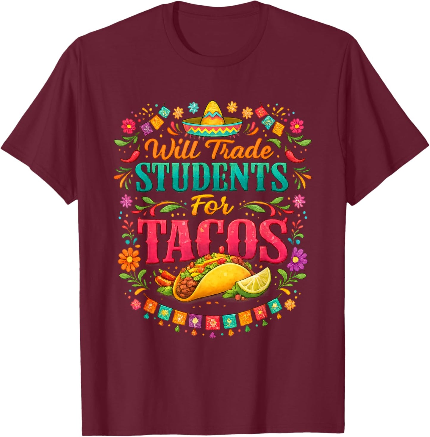Will Trade Students for Tacos Sombrero Cinco De Mayo Teacher T-Shirt - T-Shirt | Maroon