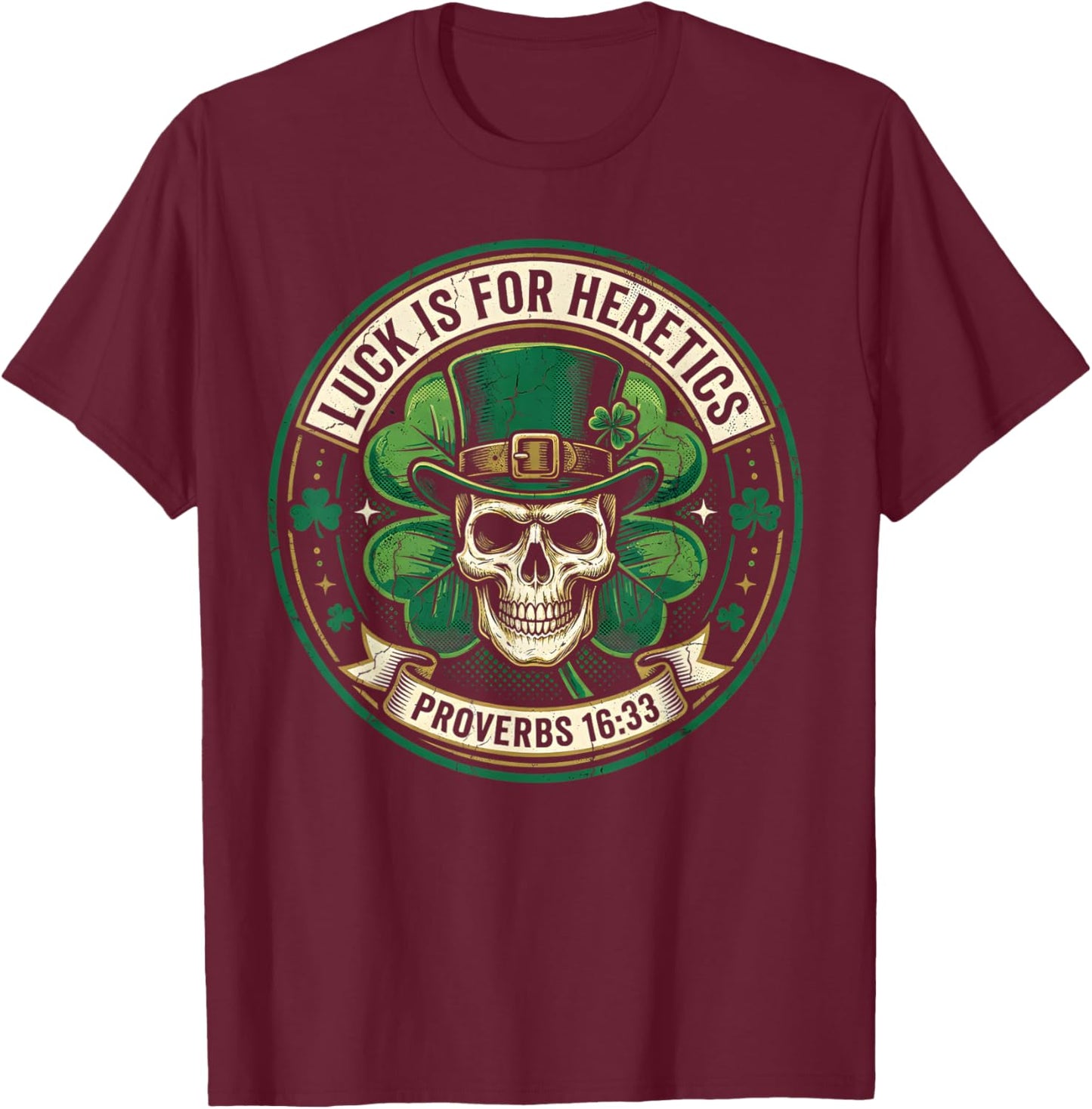 Lucky is for Heretics Proverbs 16:33 St Patricks Day T-Shirt - T-Shirt | Maroon