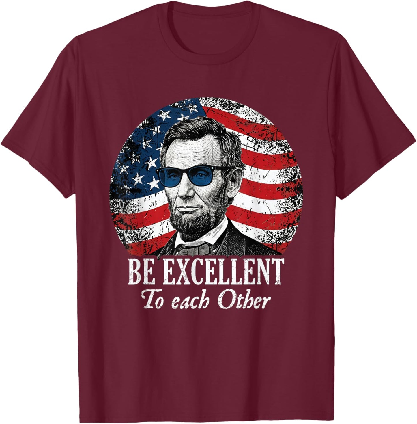 Be Excellent to Each Other Funny Abraham Lincoln Quote T-Shirt - T-Shirt | Maroon