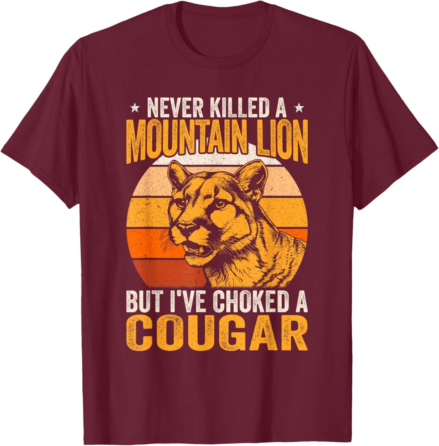 Never Killed A Mountain Lion But I Choked A Cougar Retro T-Shirt - T-Shirt | Maroon